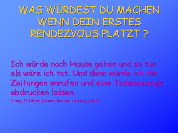 WAS WÜRDEST DU MACHEN WENN DEIN ERSTES RENDEZVOUS PLATZT ? Ich würde nach Hause