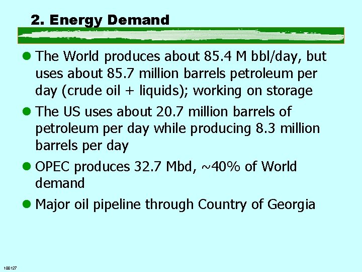 2. Energy Demand l The World produces about 85. 4 M bbl/day, but uses