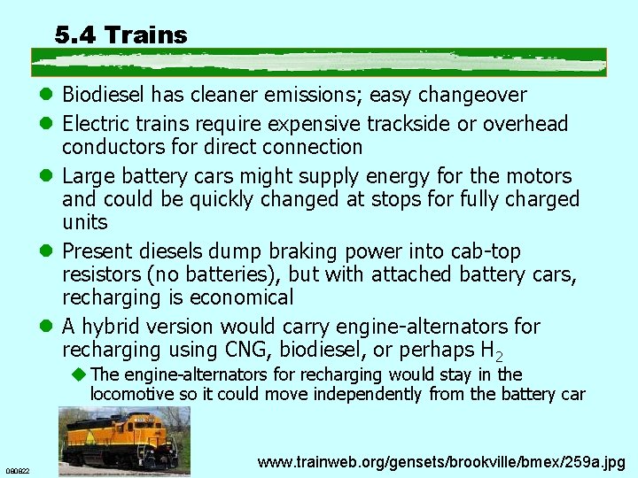 5. 4 Trains l Biodiesel has cleaner emissions; easy changeover l Electric trains require