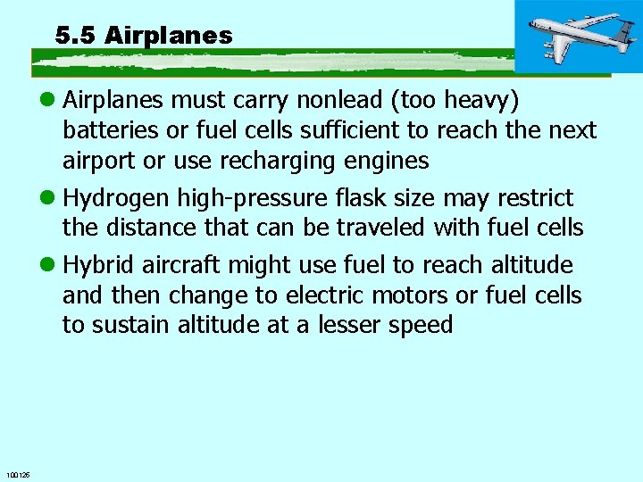 5. 5 Airplanes l Airplanes must carry nonlead (too heavy) batteries or fuel cells