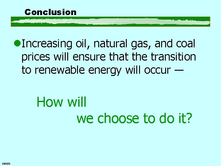 Conclusion l. Increasing oil, natural gas, and coal prices will ensure that the transition