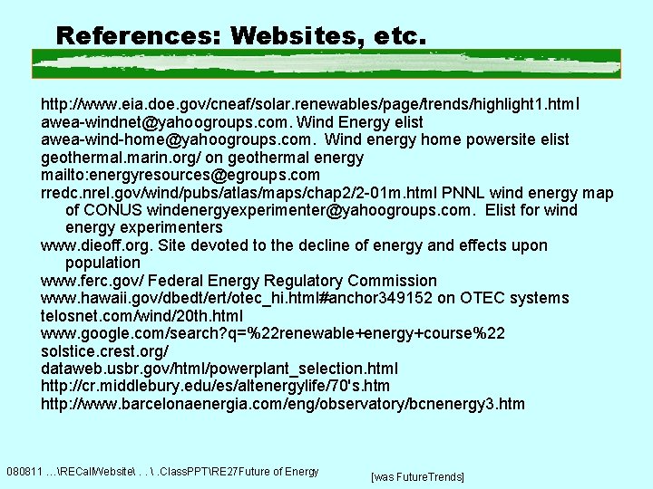 References: Websites, etc. http: //www. eia. doe. gov/cneaf/solar. renewables/page/trends/highlight 1. html awea-windnet@yahoogroups. com. Wind