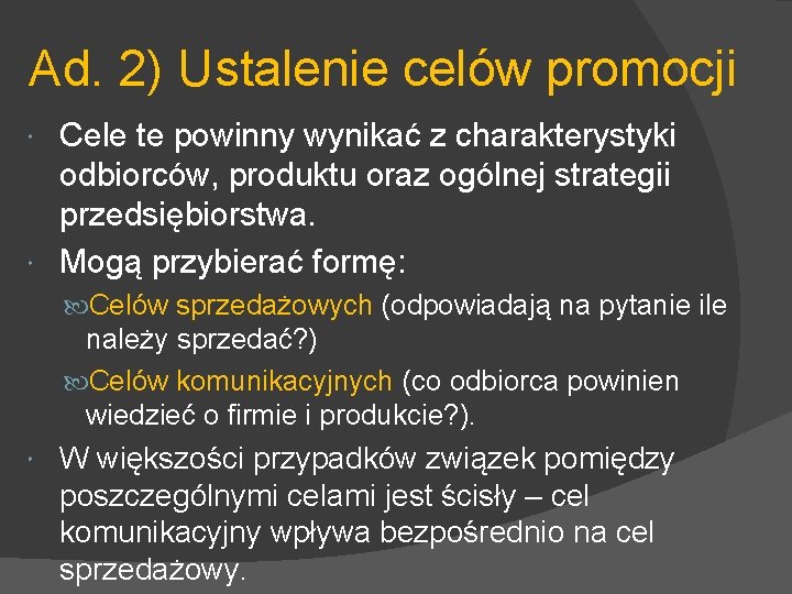 Ad. 2) Ustalenie celów promocji Cele te powinny wynikać z charakterystyki odbiorców, produktu oraz