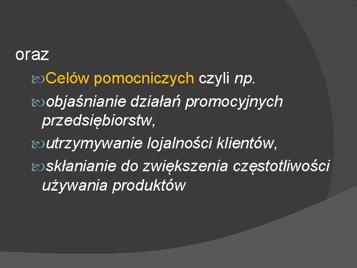 oraz Celów pomocniczych czyli np. objaśnianie działań promocyjnych przedsiębiorstw, utrzymywanie lojalności klientów, skłanianie do