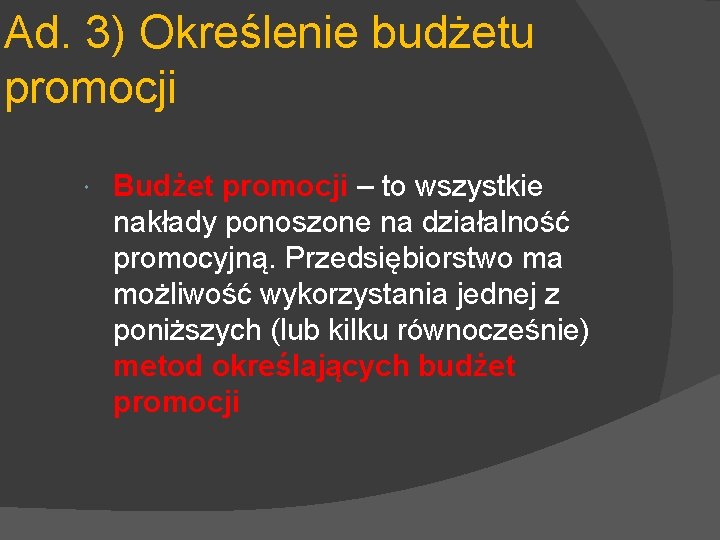 Ad. 3) Określenie budżetu promocji Budżet promocji – to wszystkie nakłady ponoszone na działalność