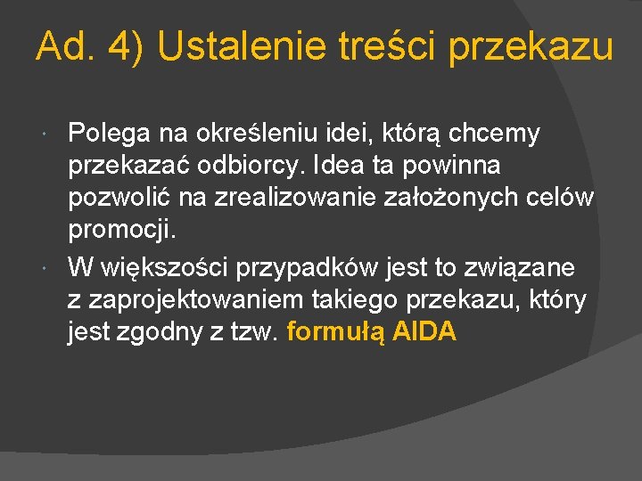 Ad. 4) Ustalenie treści przekazu Polega na określeniu idei, którą chcemy przekazać odbiorcy. Idea