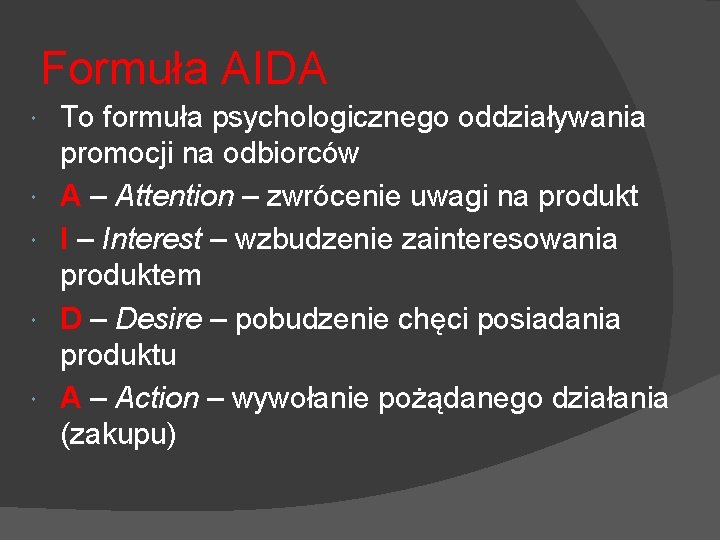 Formuła AIDA To formuła psychologicznego oddziaływania promocji na odbiorców A – Attention – zwrócenie