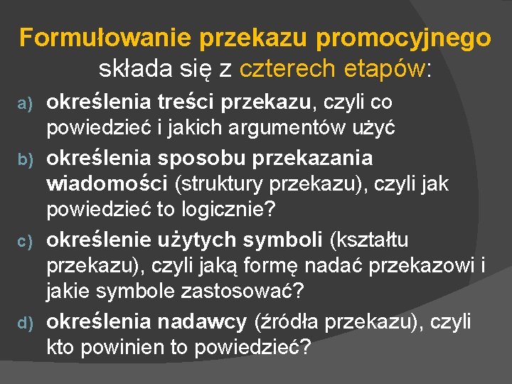 Formułowanie przekazu promocyjnego składa się z czterech etapów: określenia treści przekazu, czyli co powiedzieć