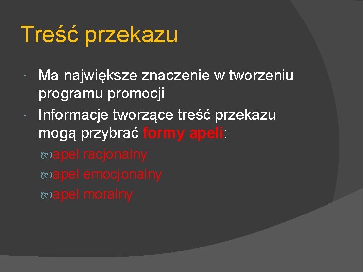 Treść przekazu Ma największe znaczenie w tworzeniu programu promocji Informacje tworzące treść przekazu mogą