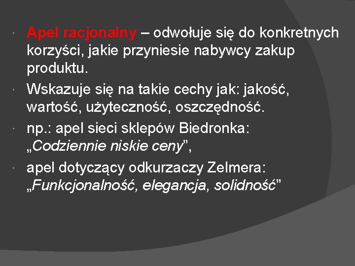 Apel racjonalny – odwołuje się do konkretnych korzyści, jakie przyniesie nabywcy zakup produktu. Wskazuje