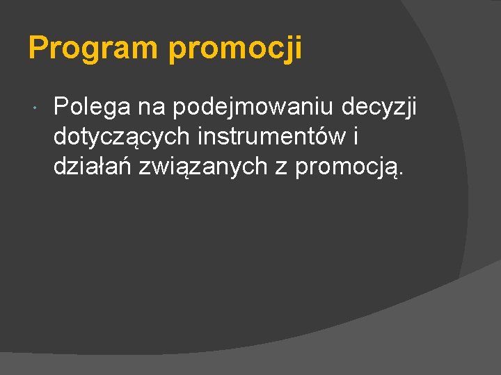 Program promocji Polega na podejmowaniu decyzji dotyczących instrumentów i działań związanych z promocją. 