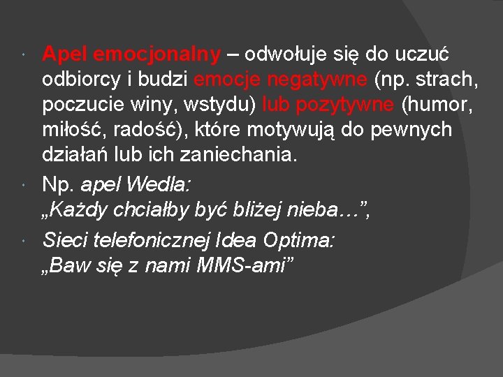 Apel emocjonalny – odwołuje się do uczuć odbiorcy i budzi emocje negatywne (np. strach,