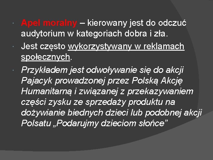 Apel moralny – kierowany jest do odczuć audytorium w kategoriach dobra i zła. Jest