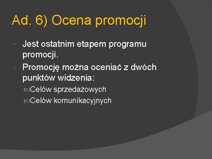 Ad. 6) Ocena promocji Jest ostatnim etapem programu promocji. Promocję można oceniać z dwóch