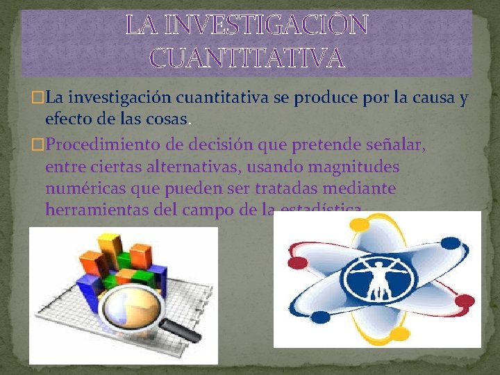 LA INVESTIGACIÓN CUANTITATIVA �La investigación cuantitativa se produce por la causa y efecto de