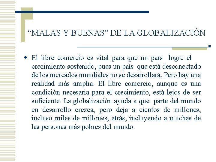 “MALAS Y BUENAS” DE LA GLOBALIZACIÓN w El libre comercio es vital para que