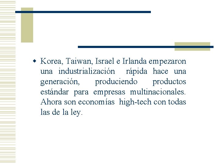 w Korea, Taiwan, Israel e Irlanda empezaron una industrialización rápida hace una generación, produciendo