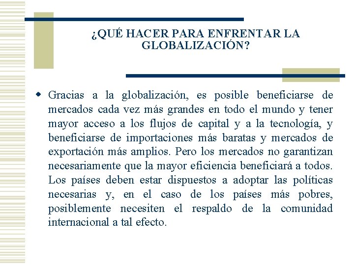 ¿QUÉ HACER PARA ENFRENTAR LA GLOBALIZACIÓN? w Gracias a la globalización, es posible beneficiarse