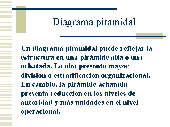 Diagrama piramidal Un diagrama piramidal puede reflejar la estructura en una pirámide alta o