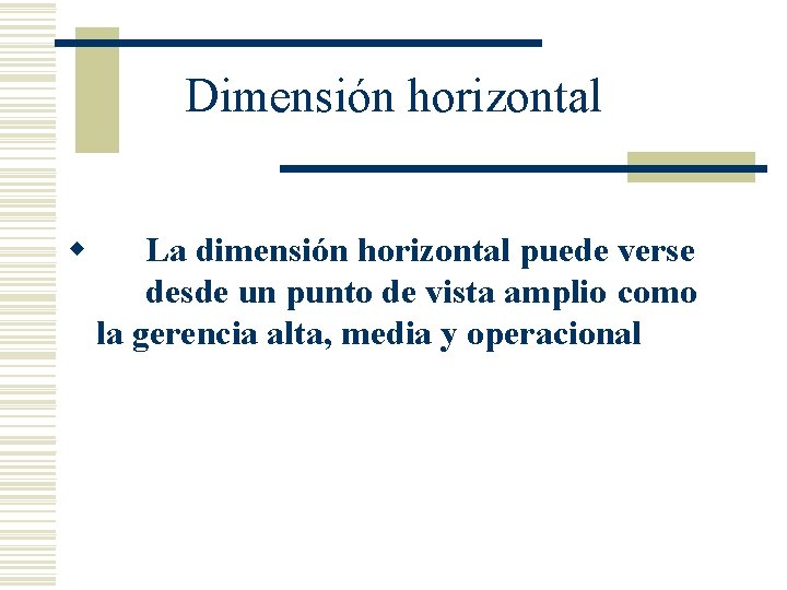 Dimensión horizontal w La dimensión horizontal puede verse desde un punto de vista amplio