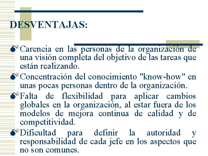 DESVENTAJAS: M Carencia en las personas de la organización de una visión completa del