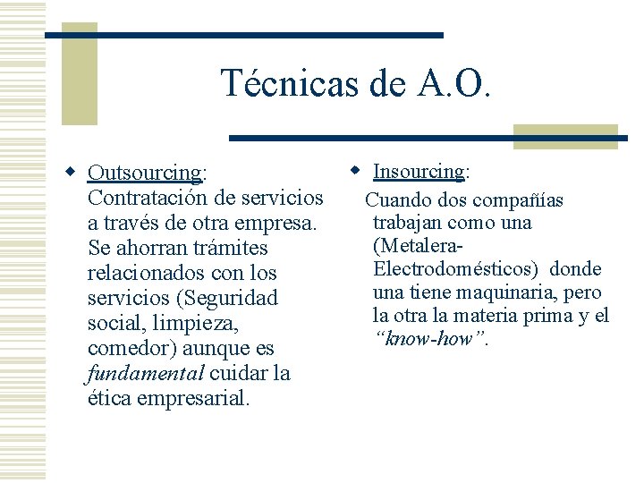 Técnicas de A. O. w Insourcing: w Outsourcing: Contratación de servicios Cuando dos compañías