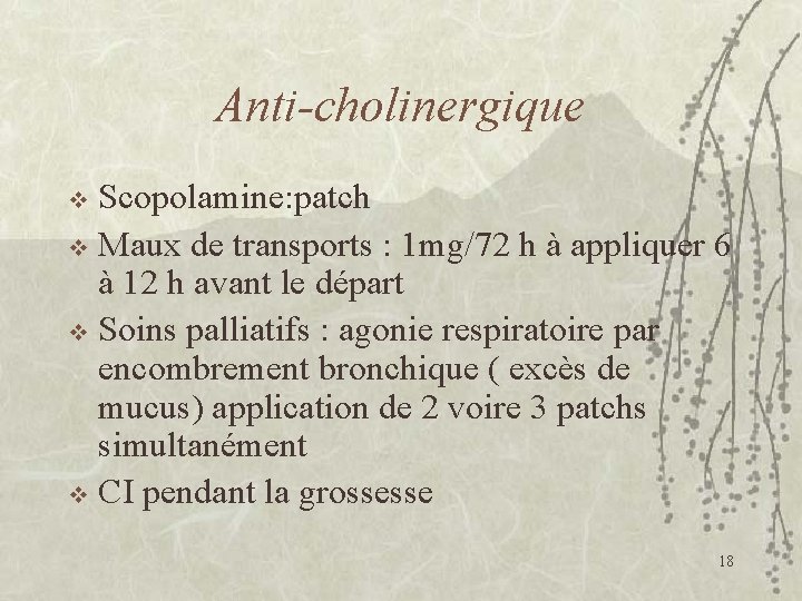 Anti-cholinergique Scopolamine: patch v Maux de transports : 1 mg/72 h à appliquer 6