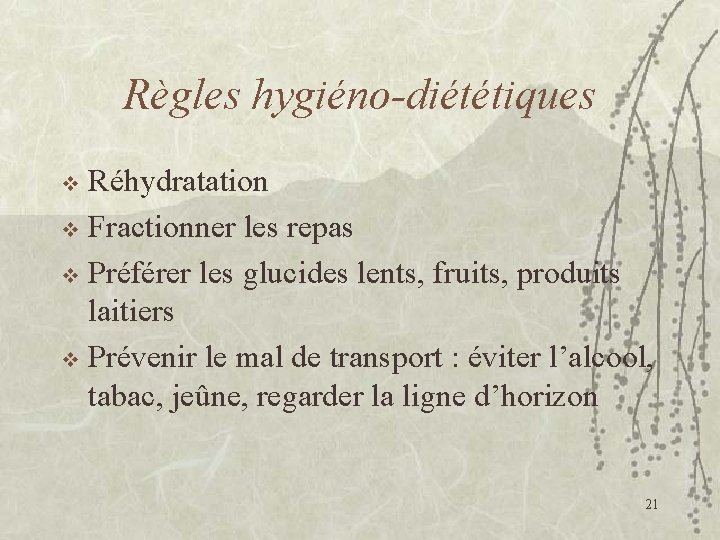 Règles hygiéno-diététiques Réhydratation v Fractionner les repas v Préférer les glucides lents, fruits, produits