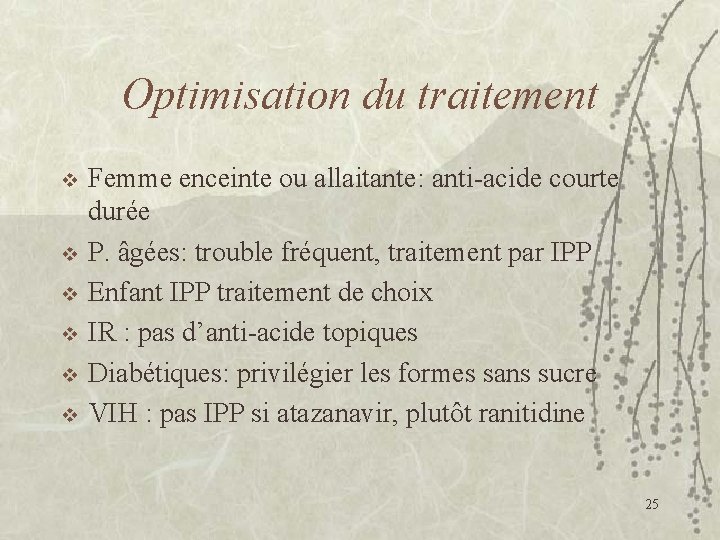 Optimisation du traitement v v v Femme enceinte ou allaitante: anti-acide courte durée P.
