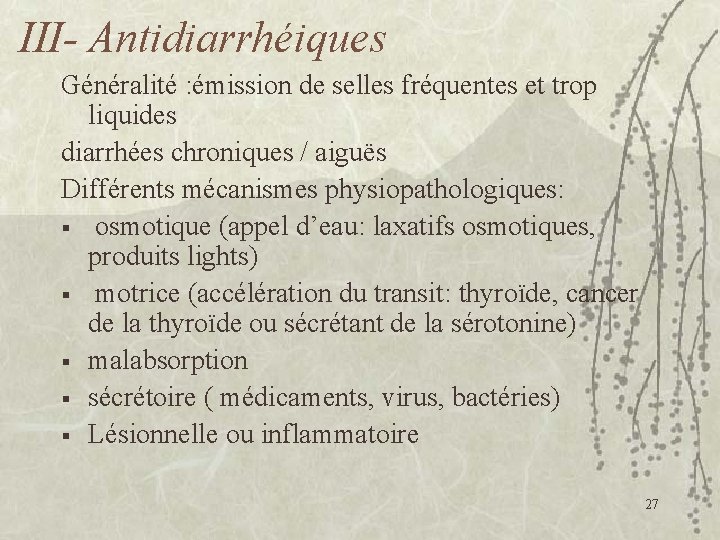 III- Antidiarrhéiques Généralité : émission de selles fréquentes et trop liquides diarrhées chroniques /