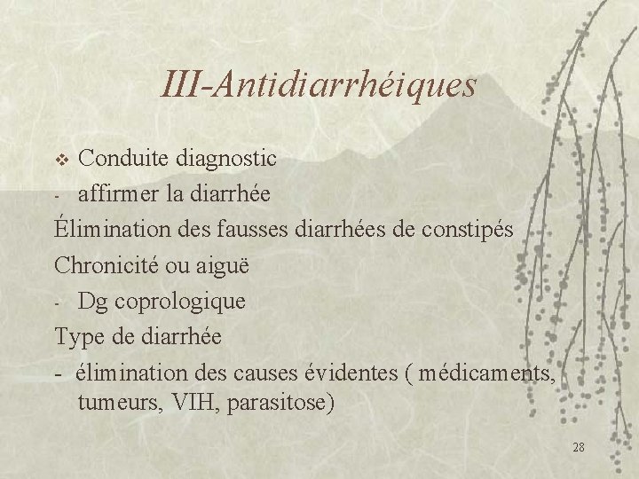 III-Antidiarrhéiques Conduite diagnostic - affirmer la diarrhée Élimination des fausses diarrhées de constipés Chronicité