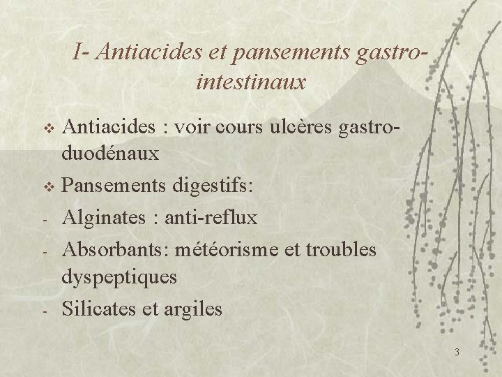 I- Antiacides et pansements gastrointestinaux Antiacides : voir cours ulcères gastroduodénaux v Pansements digestifs: