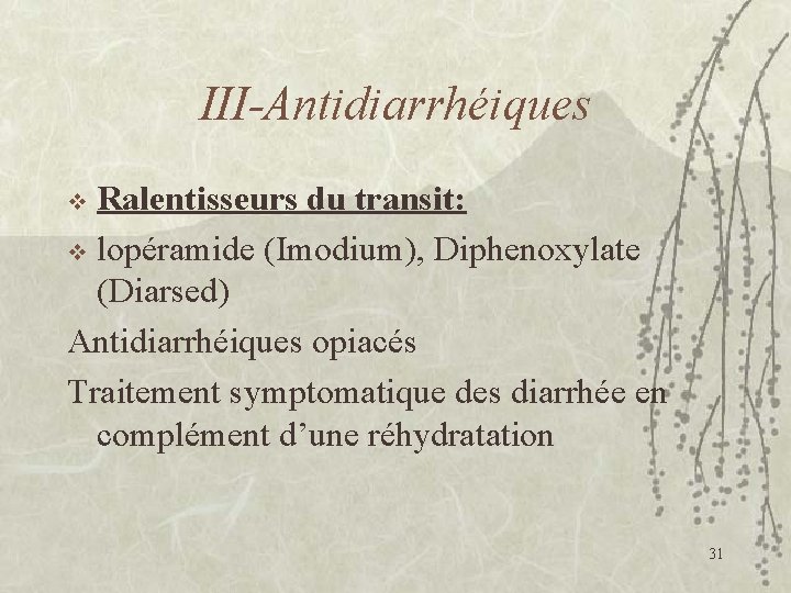 III-Antidiarrhéiques Ralentisseurs du transit: v lopéramide (Imodium), Diphenoxylate (Diarsed) Antidiarrhéiques opiacés Traitement symptomatique des