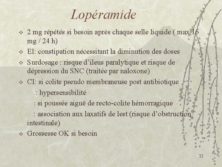 Lopéramide v v v 2 mg répétés si besoin après chaque selle liquide (