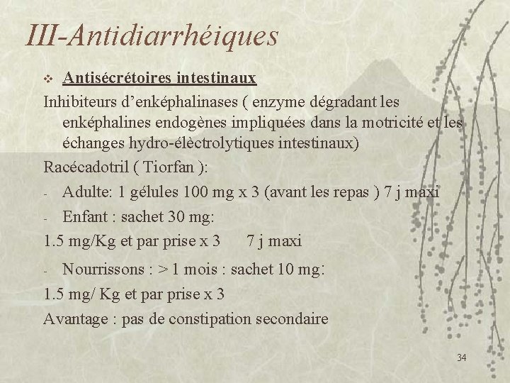 III-Antidiarrhéiques Antisécrétoires intestinaux Inhibiteurs d’enképhalinases ( enzyme dégradant les enképhalines endogènes impliquées dans la