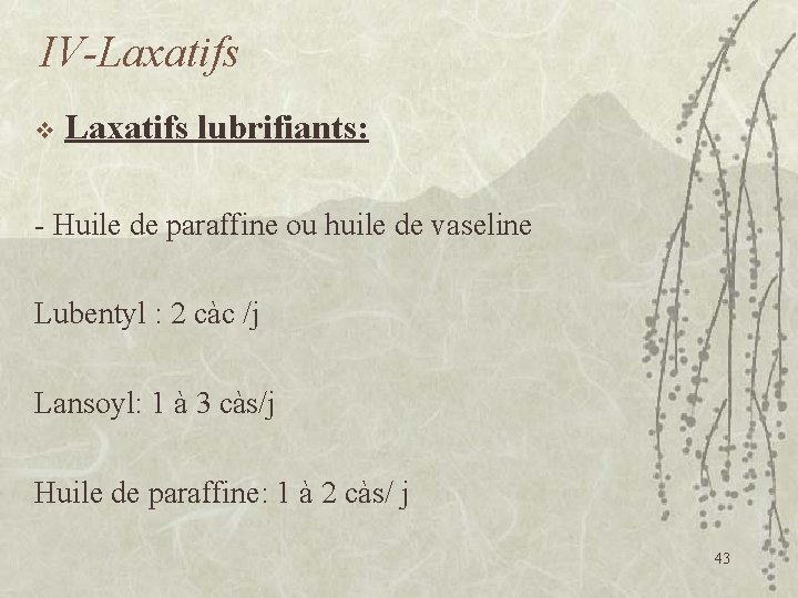 IV-Laxatifs v Laxatifs lubrifiants: - Huile de paraffine ou huile de vaseline Lubentyl :
