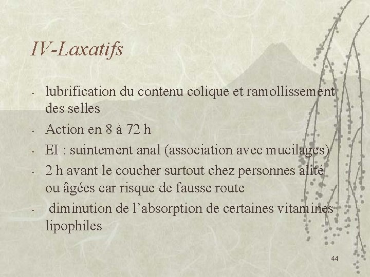 IV-Laxatifs - - - lubrification du contenu colique et ramollissement des selles Action en