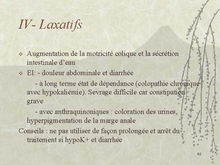 IV- Laxatifs Augmentation de la motricité colique et la sécrétion intestinale d’eau v EI: