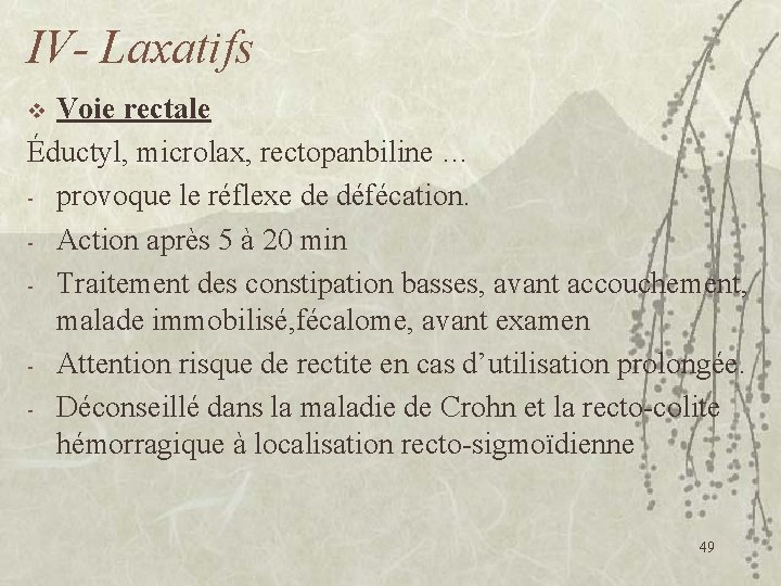 IV- Laxatifs Voie rectale Éductyl, microlax, rectopanbiline … - provoque le réflexe de défécation.