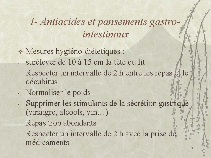 I- Antiacides et pansements gastrointestinaux v - Mesures hygiéno-diététiques : surélever de 10 à