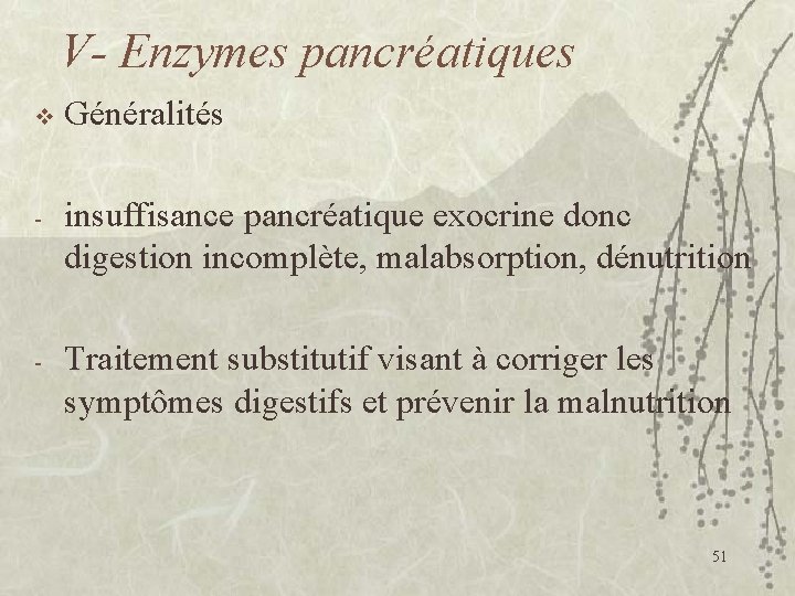 V- Enzymes pancréatiques v Généralités - insuffisance pancréatique exocrine donc digestion incomplète, malabsorption, dénutrition