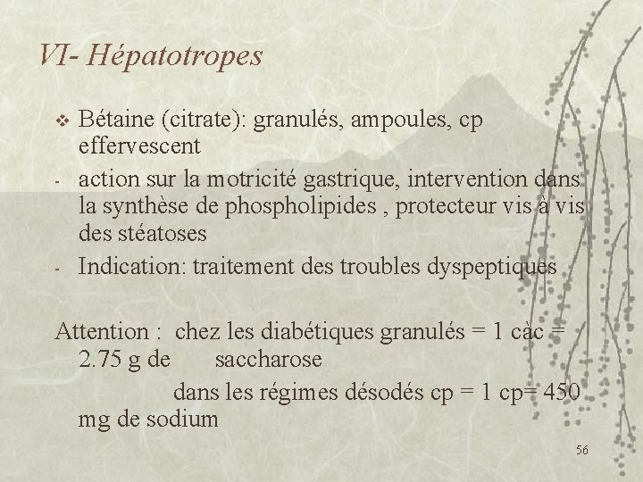 VI- Hépatotropes v - - Bétaine (citrate): granulés, ampoules, cp effervescent action sur la