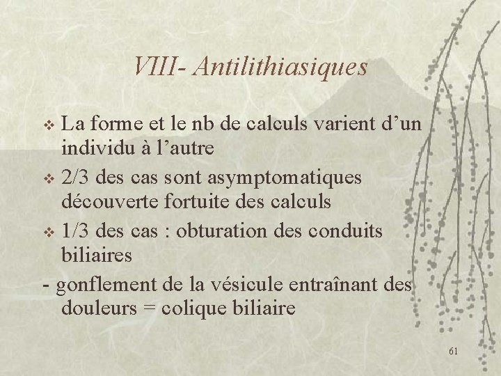 VIII- Antilithiasiques La forme et le nb de calculs varient d’un individu à l’autre
