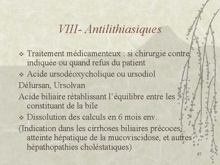 VIII- Antilithiasiques Traitement médicamenteux : si chirurgie contre indiquée ou quand refus du patient