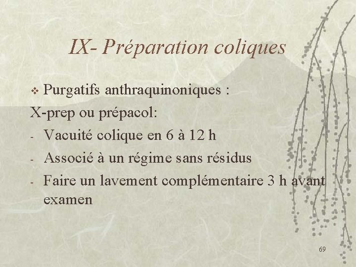 IX- Préparation coliques Purgatifs anthraquinoniques : X-prep ou prépacol: - Vacuité colique en 6