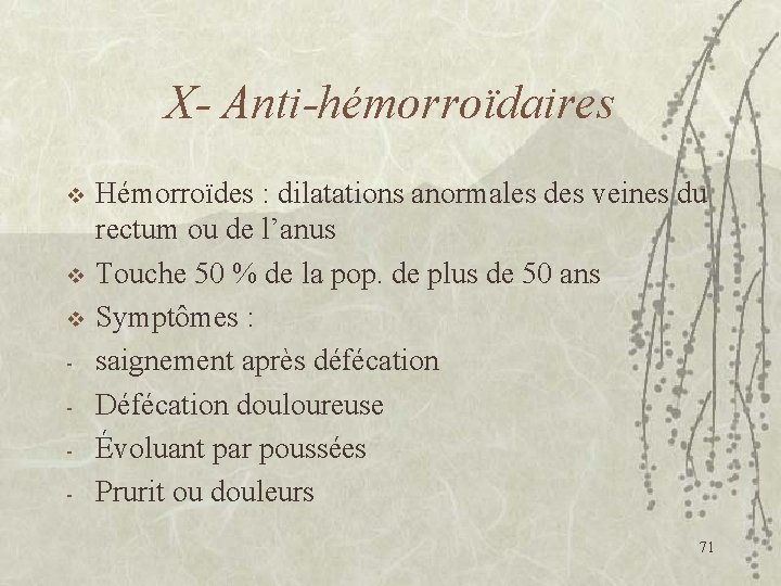 X- Anti-hémorroïdaires v v v - Hémorroïdes : dilatations anormales des veines du rectum