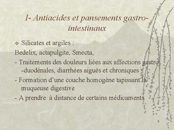 I- Antiacides et pansements gastrointestinaux Silicates et argiles : Bedelix, actapulgite, Smecta, - Traitements