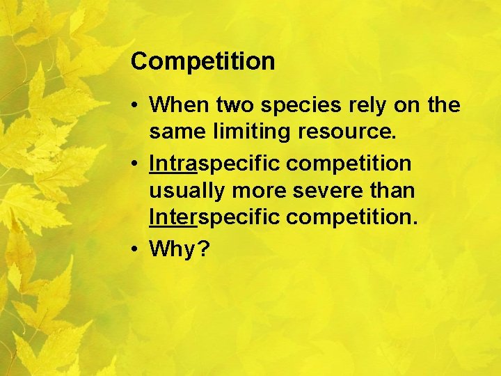 Competition • When two species rely on the same limiting resource. • Intraspecific competition Competition • When two species rely on the same limiting resource. • Intraspecific competition