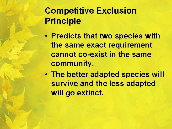 Competitive Exclusion Principle • Predicts that two species with the same exact requirement cannot