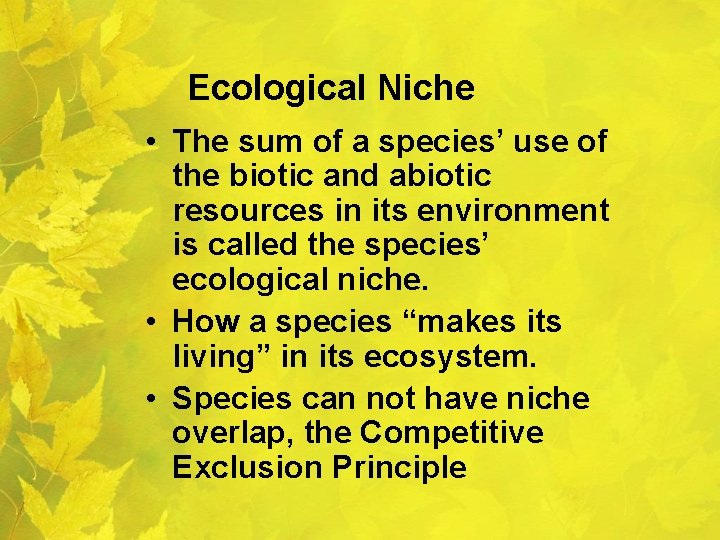 Ecological Niche • The sum of a species’ use of the biotic and abiotic